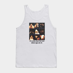 It Looks Just As Cool When You Do It Tank Top